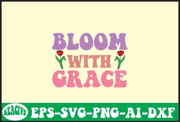 Bloom with Grace Svg Design
