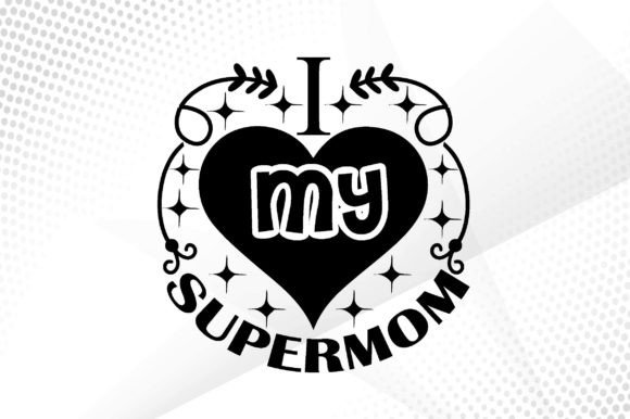 I Love My Supermom Svg