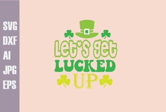 Let's Get Lucked Up Svg Design
