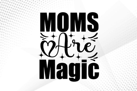 Moms Are Magic Svg