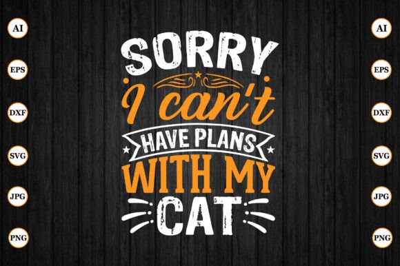 Sorry I Cant Have Plans with My Cat