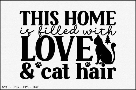 This Home is Filled with Love Cat Hair