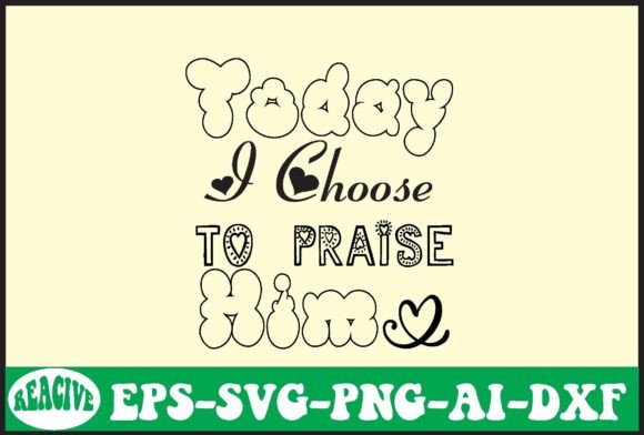 Today I Choose to Praise Him Svg