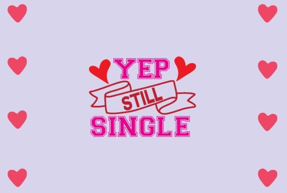 Yep Still Single Svg Design